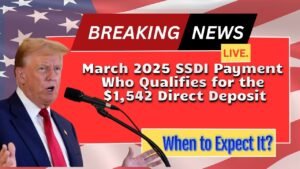 March 2025 SSDI Payment – Who Qualifies for the $1,542 Direct Deposit & When to Expect It?