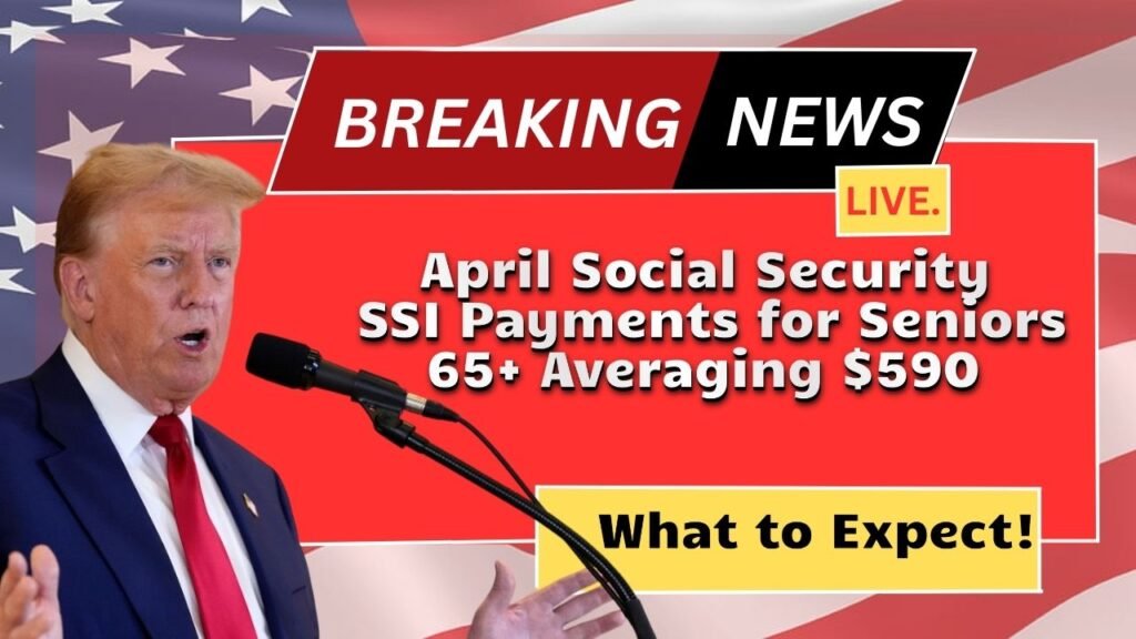 April Social Security SSI Payments for Seniors 65+ Averaging $590 – What to Expect!