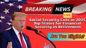 Social Security Cuts in 2025 – Top States for Financial Security in Retirement!