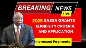 2025 SASSA Grants: Increased Payments, Eligibility Criteria, and Application