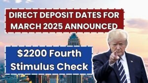 $2200 Fourth Stimulus Check: Direct Deposit Dates for March 2025 Announced