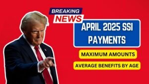 April 2025 SSI Payments: Maximum Amounts & Average Benefits by Age