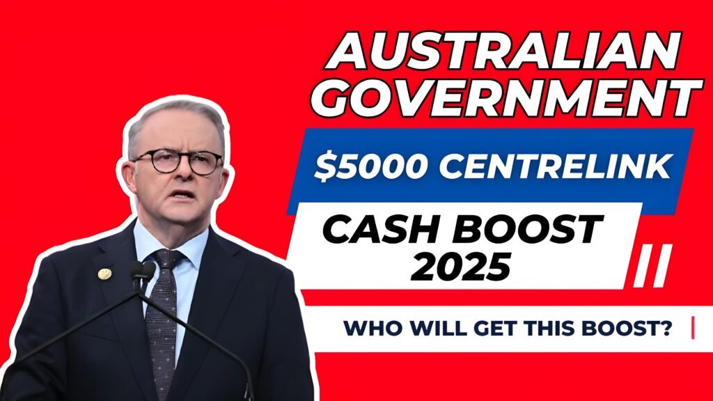 Australian Government $5000 Centrelink Cash Boost 2025: Who will get this boost? Check Eligibility & Payment Dates