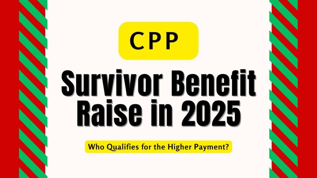 CPP Survivor Benefit Raise in 2025: Who Qualifies for the Higher Payment?