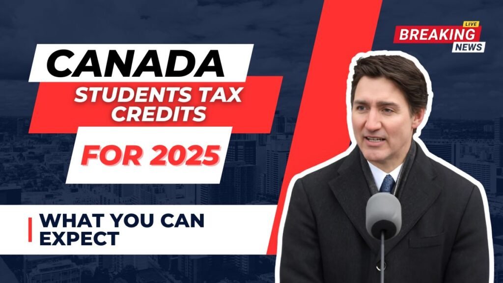 Canada Students Tax Credits For 2025: What you can expect after new Canadian Prime Minister