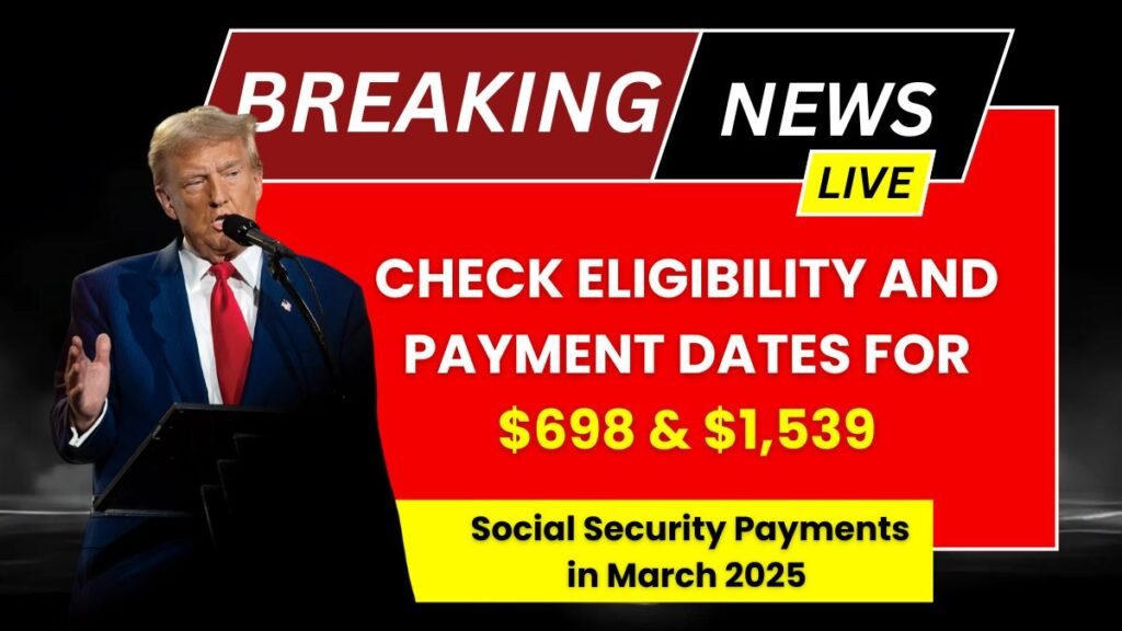 Check Eligibility and Payment Dates for $698 & $1,539 Social Security Payments in March 2025