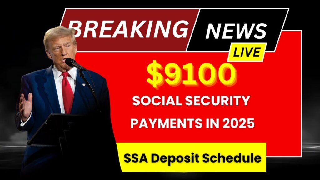 First Round of $9100 Social Security Payments in 2025 SSA Deposit Schedule