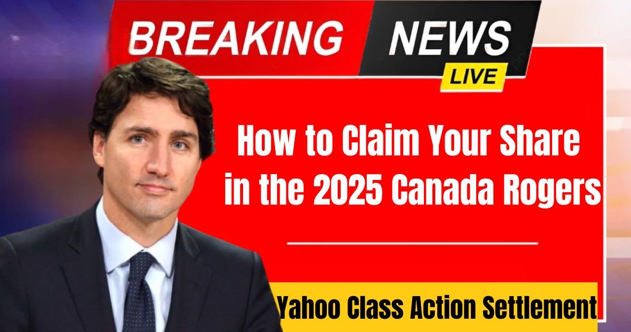 How to Claim Your Share in the 2025 Canada Rogers and Yahoo Class ...