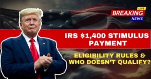 IRS $1,400 Stimulus Payment – Eligibility Rules & Who Doesn’t Qualify?