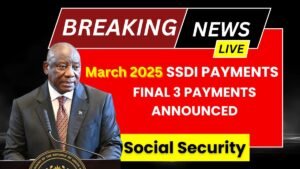 March 2025 SSDI Payments: Final 3 Payments Announced by Social Security