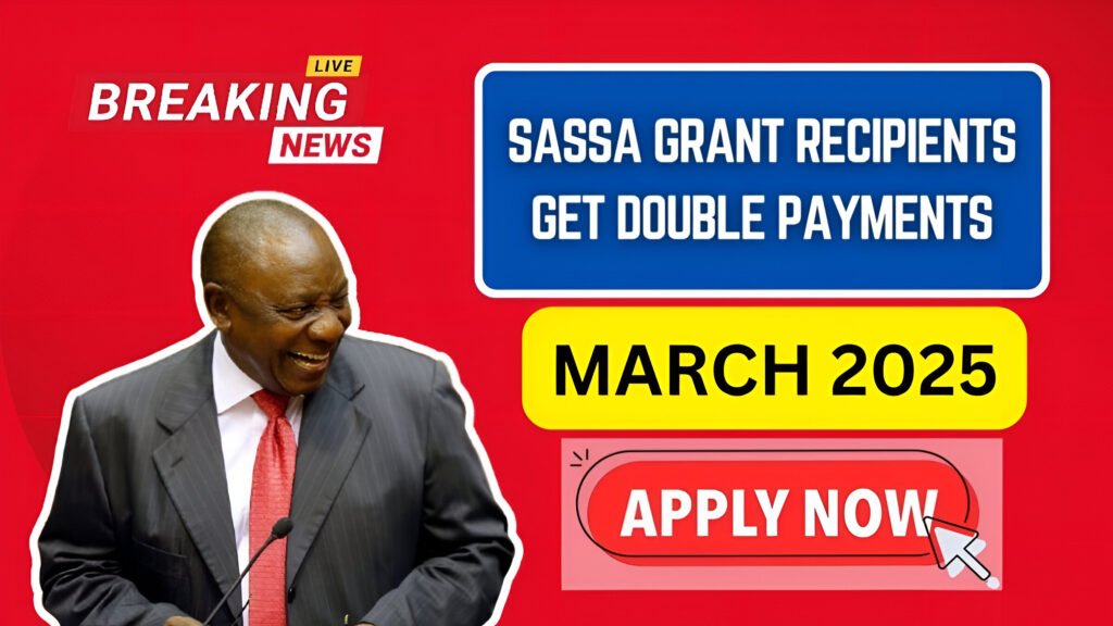 SASSA Grant Recipients Get Double Payments in March 2025