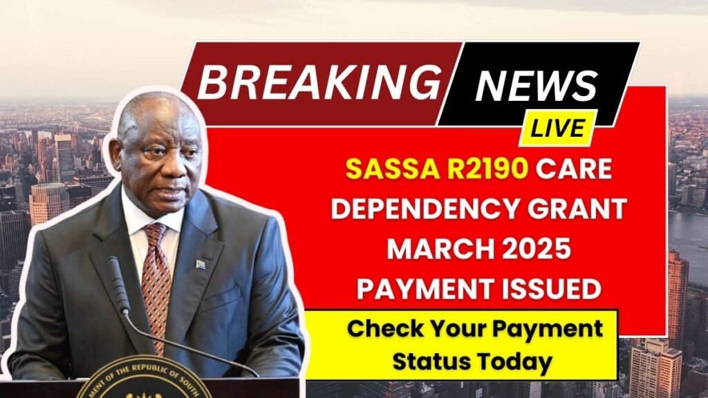 SASSA R2190 Care Dependency Grant March 2025 Payment Issued – Check Your Payment Status Today