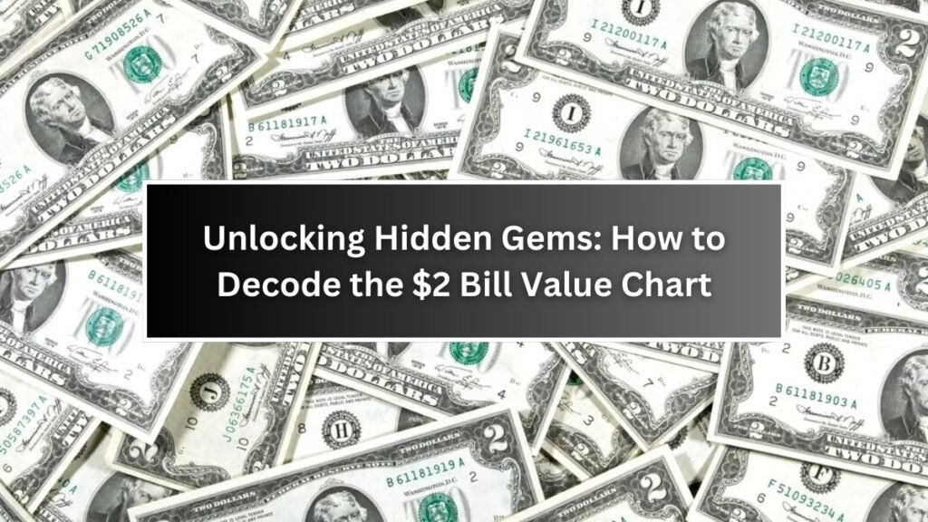 Unlocking Hidden Gems How to Decode the $2 Bill Value Chart