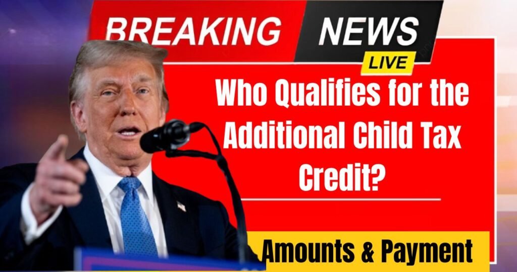 Who Qualifies for the Additional Child Tax Credit Amounts & Payment Schedule Explained