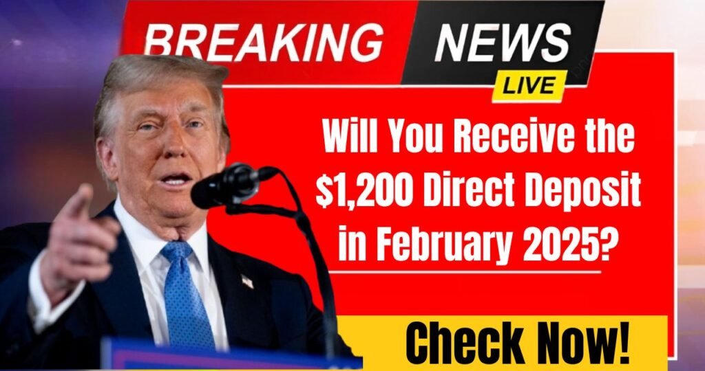 Will You Receive the $1,200 Direct Deposit in February 2025 Check Now!