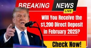 Will You Receive the $1,200 Direct Deposit in February 2025? Check Now!